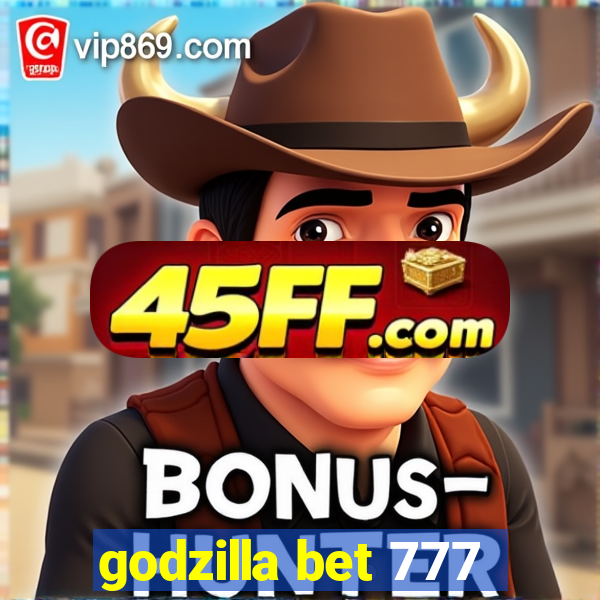 godzilla bet 777